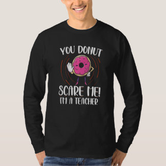 Du Donut machst mir keine Angst, ich bin ein Lehre T-Shirt