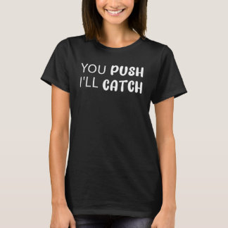 Du drückst, ich fange Geburts- und Entbindungsstat T-Shirt