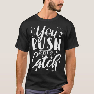 Du Drückst Ich Werde Auffangen Hebamme Krankenschw T-Shirt