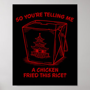 Du erzählst mir, dass ein Huhn diesen Reis gebrate Poster