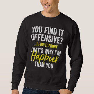 Du Findest Es Beleidigend Ich Finde Es  Humorvoll  Sweatshirt
