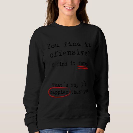 Du Findest Es Beleidigend Ich Finde Es Sweatshirt (Vorderseite)