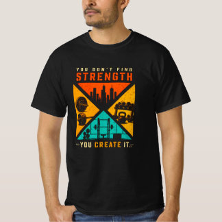 Du findest keine Stärke, du schaffst sie T-Shirt