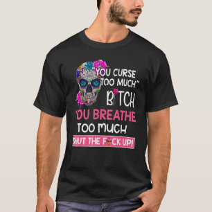 Du fluchst zu viel du atmest zu viel Zuckerhut T-Shirt