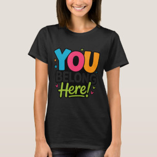 Du gehörst hierher Bunt Inklusiv Positiv Freundlic T-Shirt
