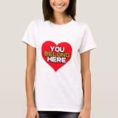 Du gehörst hierher T-Shirt (Vorderseite)
