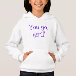 Du gehst, Mädchen! Hoodie Sweatshirt