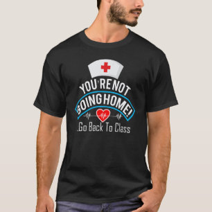 Du gehst nicht nach Hause, geh zurück in die Klass T-Shirt