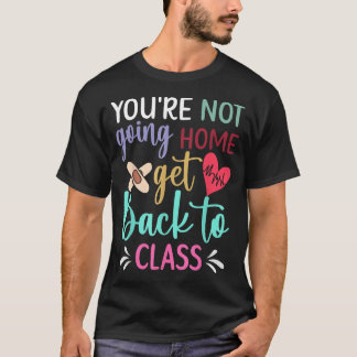 Du gehst nicht nach Hause, geh zurück zur Schulkra T-Shirt