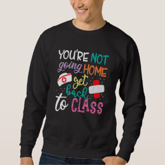 Du gehst nicht nach Hause, zurück in die Klasse Sc Sweatshirt