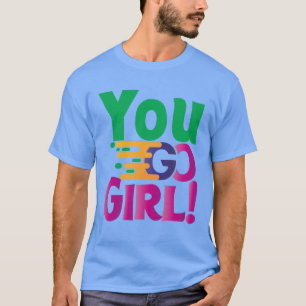 Du gehst zu Mädchen! T-Shirt