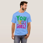 Du gehst zu Mädchen! T-Shirt (Vorne ganz)