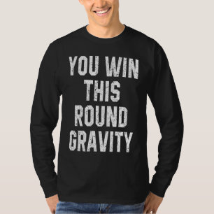 Du gewinnst diese Runde Schwerkraft Gebrochener Ar T-Shirt
