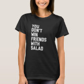 Du gewinnst keine Freunde mit Salad T-Shirt (Vorderseite)