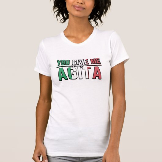 Du gibst mir Agita|Der italienische Slang-Joke T-Shirt (Vorderseite)