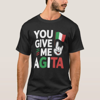 Du gibst mir Agita Italienischer Slang Spruch Lust T-Shirt
