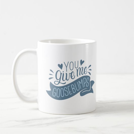 Du gibst mir Gänsehaut Kaffeetasse (Links)