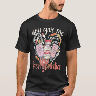 Du gibst mir Tachykardie-Bekleidung Krankenschwest T-Shirt