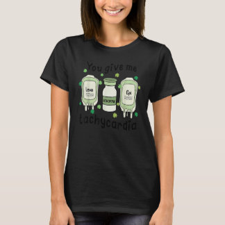 Du gibst mir Tachykardie ICU-Krankenschwester St. T-Shirt