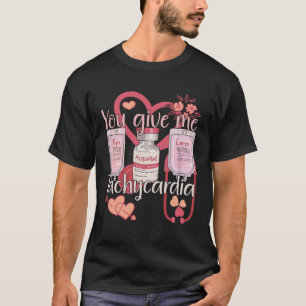 Du gibst mir Tachykardie Krankenschwester für Männ T-Shirt
