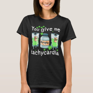 Du gibst mir Tachykardie Krankenschwester St. Patr T-Shirt