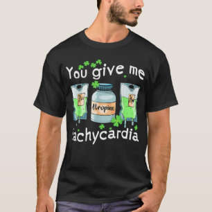 Du gibst mir Tachykardie Krankenschwester St. Patr T-Shirt