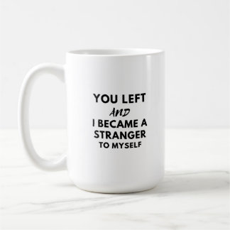 du gingst weg und wurdest kaffeetasse