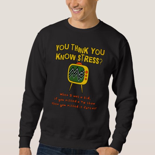 Du glaubst, du kennst Stress, als ich ein Kind war Sweatshirt (Vorderseite)