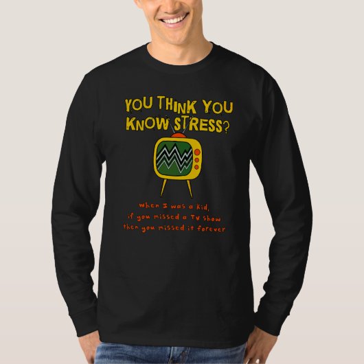 Du glaubst, du kennst Stress, als ich ein Kind war T-Shirt (Vorderseite)