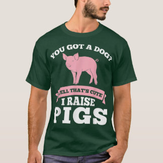Du Got einen Hund, Niedlich, ich züchte Schweine S T-Shirt