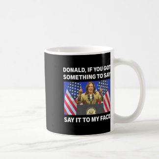 Du Got etwas, um Kamala Harris erste Frau zu sagen Kaffeetasse
