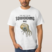 Du Got mich zu Squidding Funny Tintenfisch Puff T-Shirt (Vorderseite)