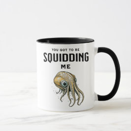 Du Got mich zu Squidding Funny Tintenfisch Puff Tasse