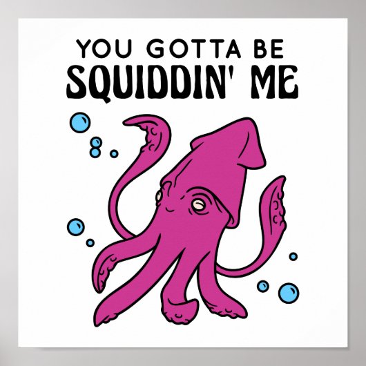 Du Gotta be Squiddin' Me, Funny Tintenfisch Sprich Poster (Vorne)