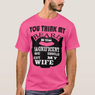 Du hältst meinen Bart für großartig, dass du dich T-Shirt