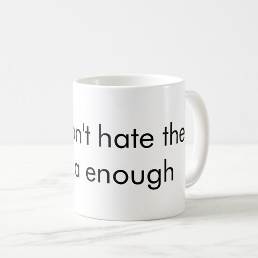 Du hasst die Medien nicht genug Tasse (VorderseiteRechts)