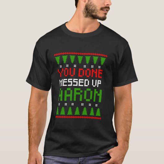 Du hast Aaron Ugly Weihnachts Sweater Gi ausgesand T-Shirt (Vorderseite)