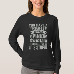 Du hast das Recht auf deine Meinung, ich habe das  T-Shirt