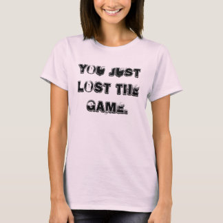 Du hast das Spiel gerade verloren. T-Shirt