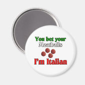 Du hast deine Fleischbällchen, ich bin Italiener Magnet (Vorderseite/Rückseite)