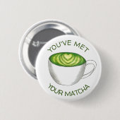 Du hast deine Match Matcha Green Tea Latte Liebe g Button (Vorne & Hinten)