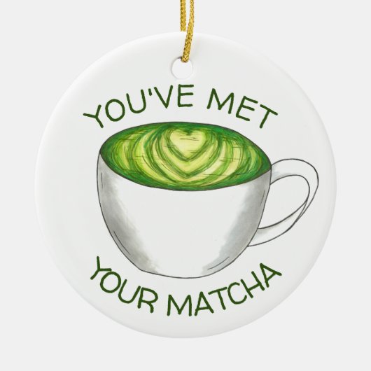 Du hast deine Match Matcha Green Tea Latte Liebe g Keramikornament (Vorne)