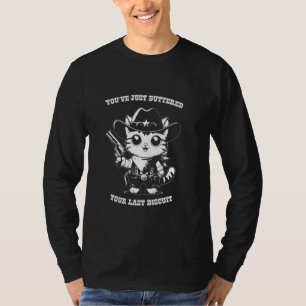 Du hast deinen letzten Niedlichen Cowboy Kitt gebu T-Shirt