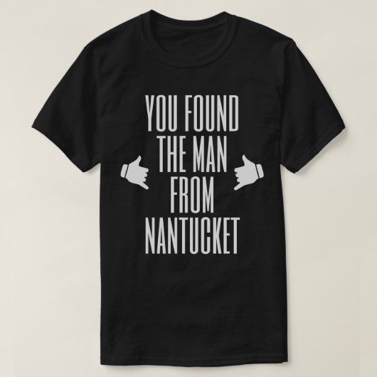 Du hast den Mann aus Nantucket gefunden T-Shirt (Design vorne)