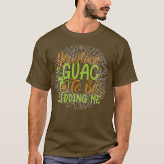Du hast den Mut, mich zu verarschen T-Shirt
