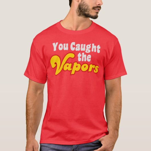 Du hast die Dämpfe Freunde erwischt T-Shirt (Vorderseite)
