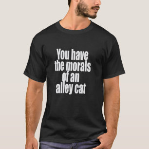 Du hast die Moral einer Straßenkatze Lustige Grafi T-Shirt