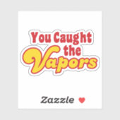Du hast die Vapors gefangen Aufkleber (Blatt)