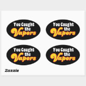 Du hast die Vapors gefangen Ovaler Aufkleber (Blatt)