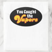Du hast die Vapors gefangen Ovaler Aufkleber (Tasche)